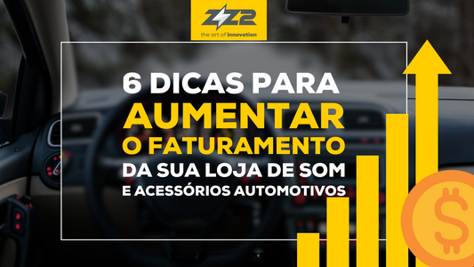 6 dicas para aumentar o faturamento da sua loja de som e acessórios automotivos